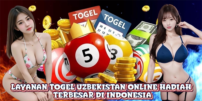 Layanan Togel Uzbekistan Online Hadiah Terbesar di Indonesia