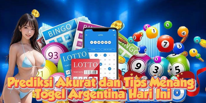 Prediksi Akurat dan Tips Menang Togel Argentina Hari Ini