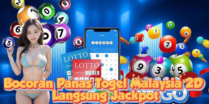 Bocoran Panas Togel Malaysia 2D Langsung Jackpot