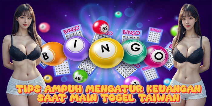 Tips Ampuh Mengatur Keuangan Saat Main Togel Taiwan