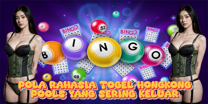 Pola Rahasia Togel Hongkong Pools yang Sering Keluar