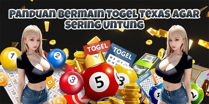 Panduan Bermain Togel Texas Agar Sering Untung