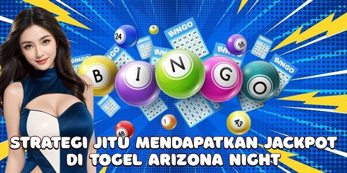 Strategi-Jitu-Mendapatkan-Jackpot-Di-Togel-Arizona-Night
