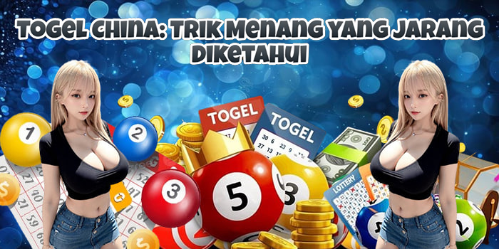 Togel China: Trik Menang yang Jarang Diketahui
